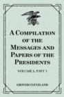 Image for Compilation of the Messages and Papers of the Presidents : Volume 8, part 3: Grover Cleveland, First Term
