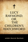 Image for Lucy Raymond; Or, The Children&#39;s Watchword