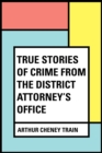 Image for True Stories of Crime From the District Attorney&#39;s Office
