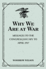 Image for Why We Are at War : Messages to the Congress January to April 1917