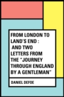 Image for From London to Land&#39;s End : and Two Letters from the &amp;quot;Journey through England by a Gentleman&amp;quote