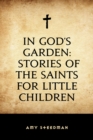 Image for In God&#39;s Garden: Stories of the Saints for Little Children