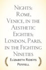 Image for Nights: Rome, Venice, in the Aesthetic Eighties; London, Paris, in the Fighting Nineties