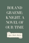 Image for Roland Graeme: Knight. A Novel of Our Time