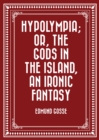 Image for Hypolympia; Or, The Gods in the Island, an Ironic Fantasy