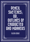 Image for Pencil Sketches; or, Outlines of Character and Manners
