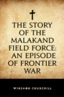 Image for Story of the Malakand Field Force: An Episode of Frontier War