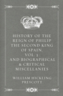 Image for History of the Reign of Philip the Second King of Spain, Vol. 3 : And Biographical &amp; Critical Miscellanies
