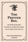 Image for Printer Boy.: Or How Benjamin Franklin Made His Mark. An Example for Youth