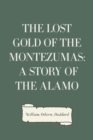 Image for Lost Gold of the Montezumas: A Story of the Alamo