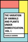 Image for Variation of Animals and Plants Under Domestication, Vol. I