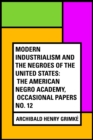 Image for Modern Industrialism and the Negroes of the United States: The American Negro Academy, Occasional Papers No. 12