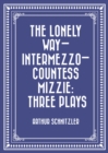 Image for Lonely Way-Intermezzo-Countess Mizzie: Three Plays