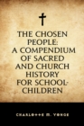 Image for Chosen People: A Compendium of Sacred and Church History for School-Children
