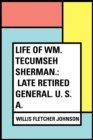 Image for Life of Wm. Tecumseh Sherman.: Late Retired General. U. S. A