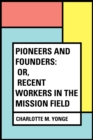 Image for Pioneers and Founders: or, Recent Workers in the Mission field