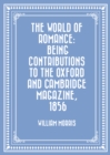 Image for World of Romance: being Contributions to The Oxford and Cambridge Magazine, 1856