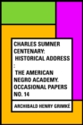 Image for Charles Sumner Centenary: Historical Address : The American Negro Academy. Occasional Papers No. 14