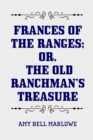 Image for Frances of the Ranges; Or, The Old Ranchman&#39;s Treasure