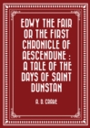 Image for Edwy the Fair or the First Chronicle of Aescendune : A Tale of the Days of Saint Dunstan