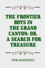 Image for Frontier Boys in the Grand Canyon; Or, A Search for Treasure