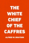 Image for White Chief of the Caffres