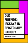 Image for Old Friends: Essays in Epistolary Parody