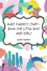 Image for Aunt Fanny&#39;s Story-Book for Little Boys and Girls