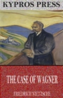 Image for Case of Wagner, Nietzsche Contra Wagner, and Selected Aphorisms