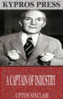 Image for Captain of Industry: Being the Story of a Civilized Man