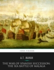 Image for War of Spanish Succession: The Sea Battle of Malaga