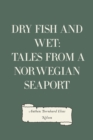 Image for Dry Fish and Wet: Tales from a Norwegian Seaport