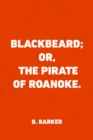 Image for Blackbeard; Or, The Pirate of Roanoke