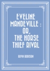 Image for Eveline Mandeville : Or, The Horse Thief Rival
