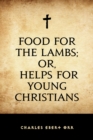 Image for Food for the Lambs; or, Helps for Young Christians