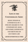 Image for Life in the Confederate Army : Being Personal Experiences of a Private Soldier in the Confederate Army, and Some Experiences and Sketches of Southern Life