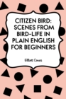 Image for Citizen Bird: Scenes from Bird-Life in Plain English for Beginners