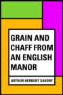 Image for Grain and Chaff from an English Manor