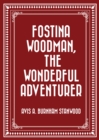 Image for Fostina Woodman, the Wonderful Adventurer