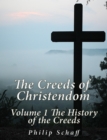 Image for Creeds of Christendom: Volume 1 The History of Creeds