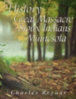 Image for History of the Great Massacre by the Sioux Indians in Minnesota: Including the Personal Narratives of Many Who Escaped