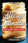 Image for Allergic intimacies  : food, disability, desire, and risk