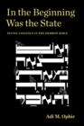 Image for In the beginning was the state  : divine violence in the Hebrew Bible