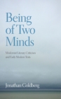 Image for Being of two minds  : modernist literary criticism and early modern texts