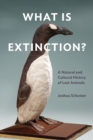 Image for What is extinction?  : a natural and cultural history of last animals