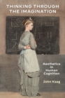 Image for Thinking through the imagination  : aesthetics in human cognition