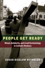 Image for People get ready  : ritual, solidarity, and lived ecclesiology in Catholic Roxbury