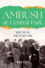 Image for Ambush at Central Park  : when the IRA came to New York