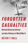 Image for Forgotten casualties  : downed American airmen and axis violence in World War II