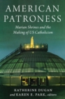 Image for American Patroness : Marian Shrines and the Making of US Catholicism: Marian Shrines and the Making of US Catholicism